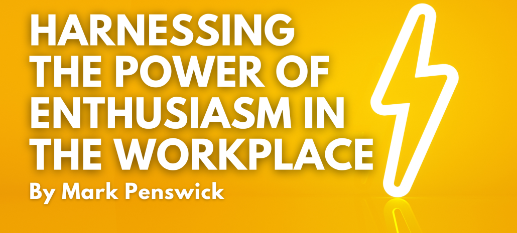 Harnessing the Power of Enthusiasm in the Workplace